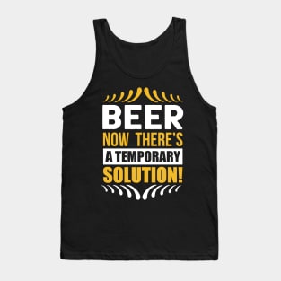 Beer Now There's A Temporary Solution T Shirt For Women Men Tank Top